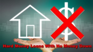 Hard Money Loans With No Money Down Or Down Payment